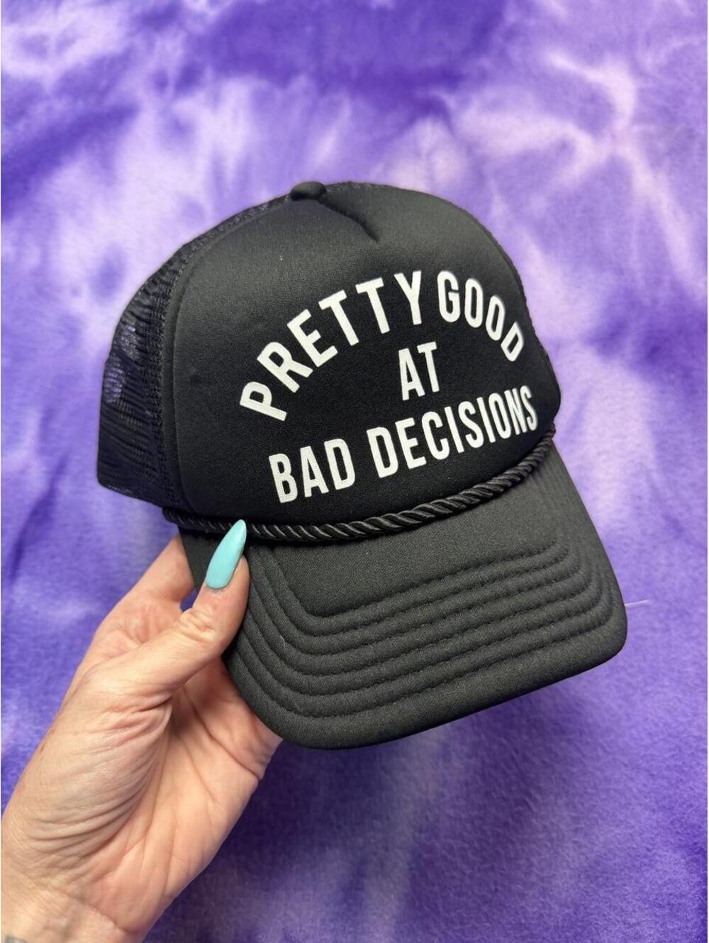 Pretty good at bad decisions foam trucker hat